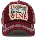 1453 - Because Adulting is Hard Without Wine Hat - Maroon