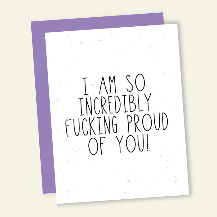 I am So Incredibly F*cking Proud of You Card