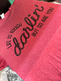 Life Is Tough Darlin Tee