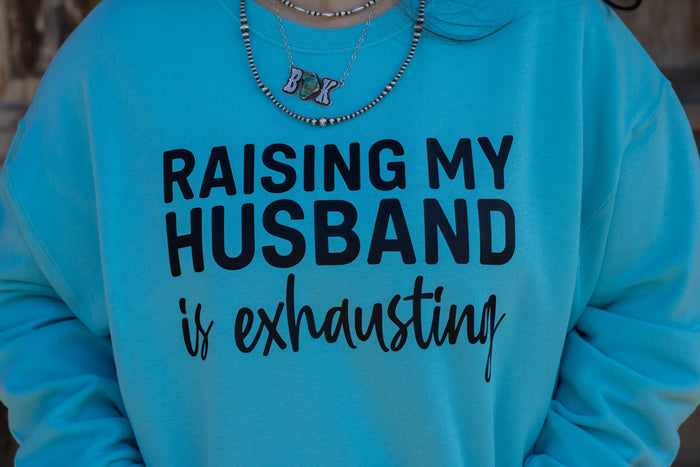 Turquoise Raising My Husband Sweatshirt